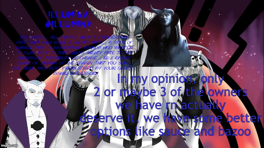 In my opinion, only 2 or maybe 3 of the owners we have rn actually deserve it, we have some better options like sauce and bazoo | made w/ Imgflip meme maker