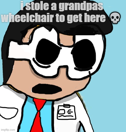it appears that i have fallen | i stole a grandpas wheelchair to get here 💀 | image tagged in dark humor | made w/ Imgflip meme maker