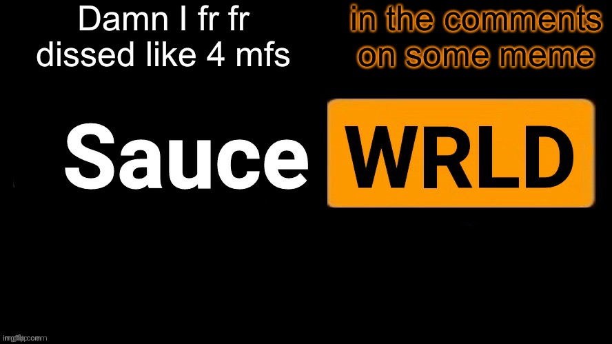 SauceWRLD | Damn I fr fr dissed like 4 mfs; in the comments on some meme | image tagged in saucewrld | made w/ Imgflip meme maker
