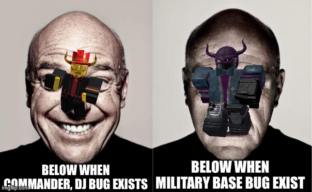 Idk | BELOW WHEN COMMANDER, DJ BUG EXISTS; BELOW WHEN MILITARY BASE BUG EXIST | image tagged in hank | made w/ Imgflip meme maker