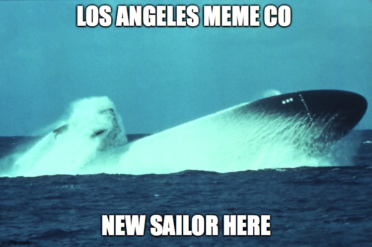 hello im not new to imgflip but to this sever yes | LOS ANGELES MEME CO; NEW SAILOR HERE | image tagged in submarine | made w/ Imgflip meme maker