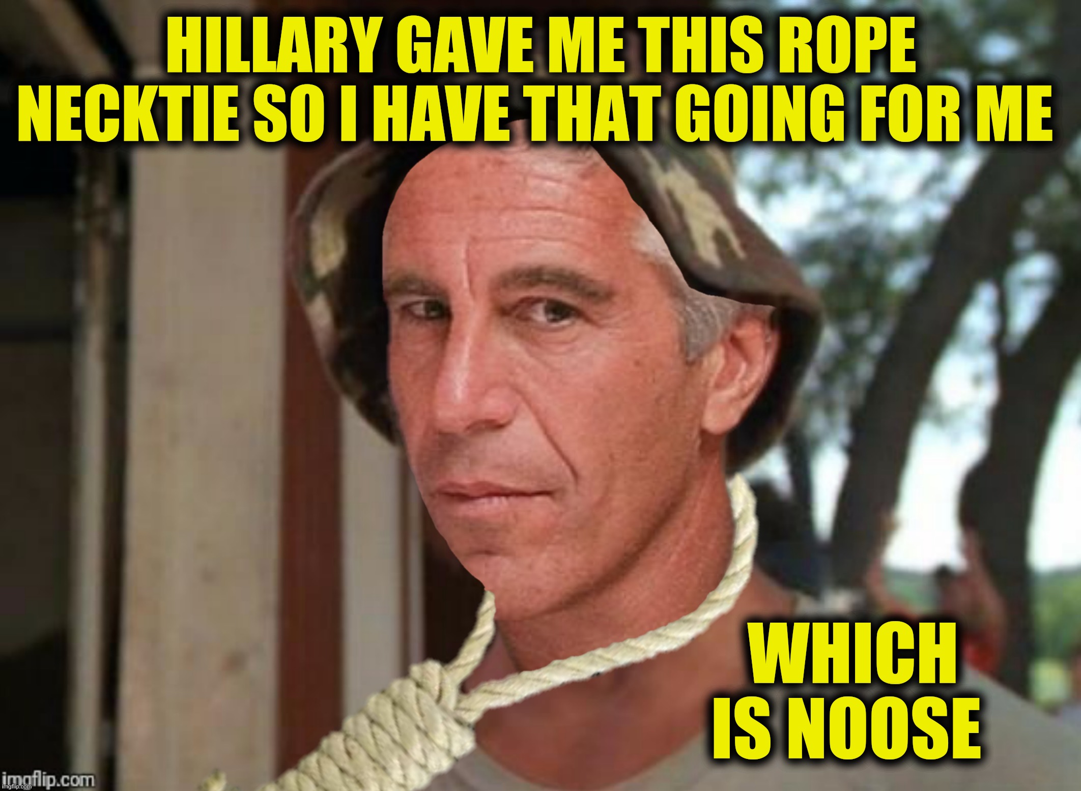 HILLARY GAVE ME THIS ROPE NECKTIE SO I HAVE THAT GOING FOR ME WHICH IS NOOSE | made w/ Imgflip meme maker