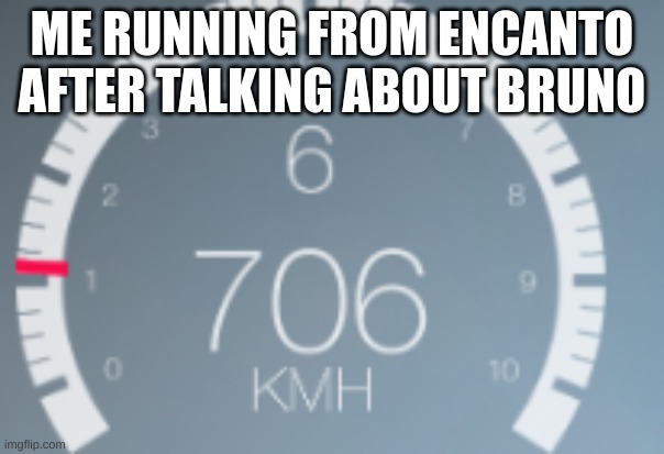 yes officer its stock | ME RUNNING FROM ENCANTO AFTER TALKING ABOUT BRUNO | image tagged in car,speed | made w/ Imgflip meme maker