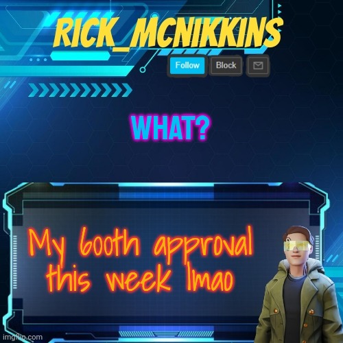 Mcnikkins Temp 3 v2 | WHAT? My 600th approval this week lmao | image tagged in mcnikkins temp 3 v2 | made w/ Imgflip meme maker