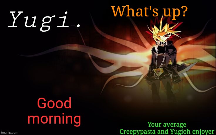Morning | What's up? Good morning | image tagged in -retro-'s yugioh announcement template 2 | made w/ Imgflip meme maker