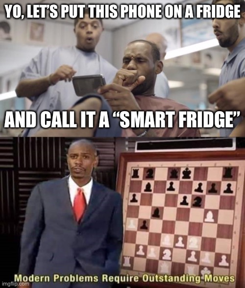 Modern Solutions | YO, LET’S PUT THIS PHONE ON A FRIDGE; AND CALL IT A “SMART FRIDGE” | image tagged in lebron james samsung,modern problems require outstanding moves,memes | made w/ Imgflip meme maker