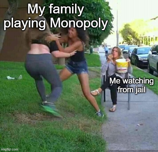Picking the tophat doesn't mean you're classy | My family playing Monopoly; Me watching from jail | image tagged in memes,monopoly | made w/ Imgflip meme maker