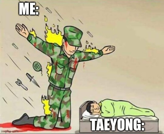 Nct Taeyong | ME:; TAEYONG: | image tagged in soldier protecting sleeping child | made w/ Imgflip meme maker