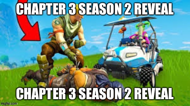 CHAPTER 3 SEASON 2 REVEAL CHAPTER 3 SEASON 2 REVEAL | made w/ Imgflip meme maker