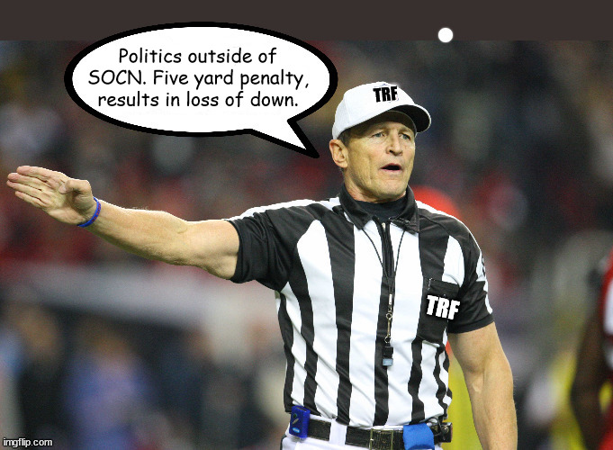 Politics outside of SOCN. Five yard penalty, results in loss of down. | made w/ Imgflip meme maker