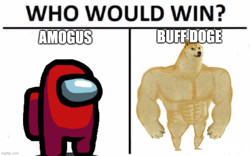 Who Would Win? Meme | BUFF DOGE; AMOGUS | image tagged in memes,who would win | made w/ Imgflip meme maker