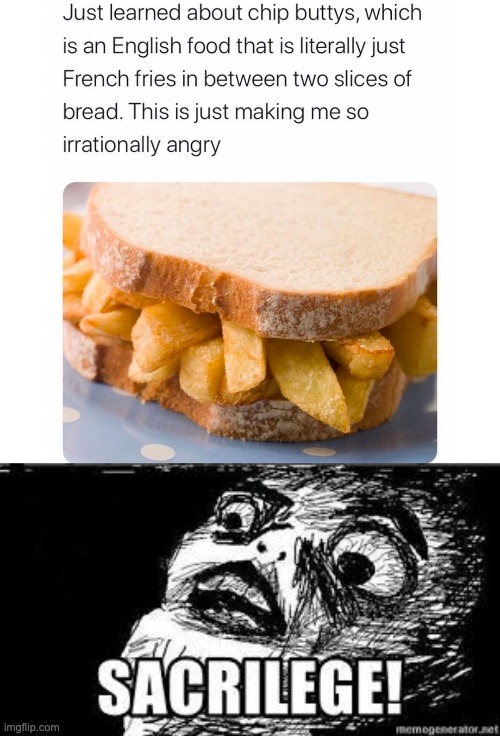 How dare you not like Chip Buttys! | image tagged in memes,unfunny | made w/ Imgflip meme maker