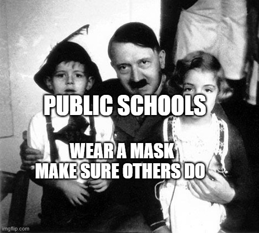 hitler children | PUBLIC SCHOOLS; WEAR A MASK MAKE SURE OTHERS DO | image tagged in hitler children | made w/ Imgflip meme maker