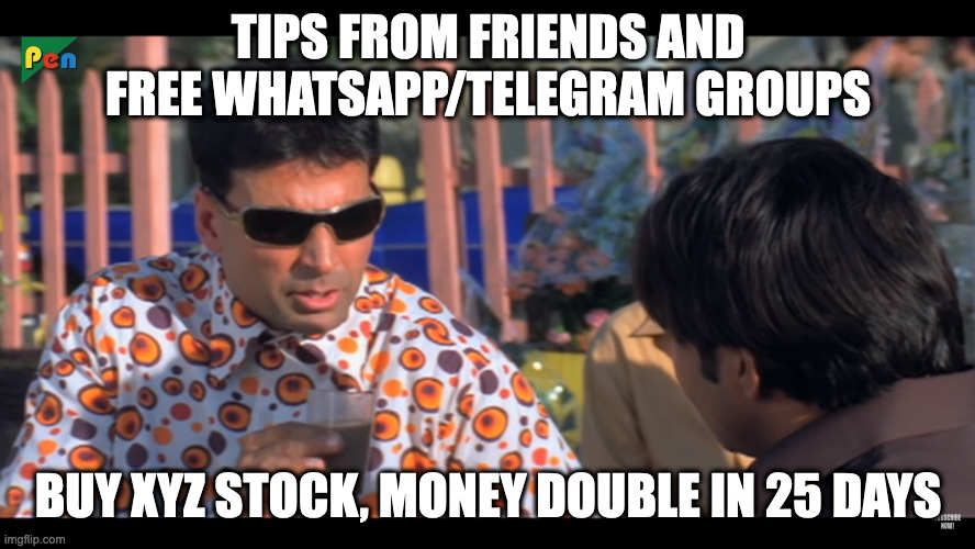 Stock tips | TIPS FROM FRIENDS AND FREE WHATSAPP/TELEGRAM GROUPS; BUY XYZ STOCK, MONEY DOUBLE IN 25 DAYS | image tagged in akshay kumar scheme | made w/ Imgflip meme maker