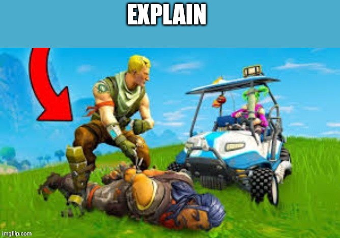 EXPLAIN | made w/ Imgflip meme maker