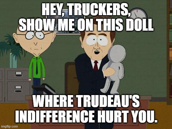 Truckers vs Trudeau | HEY, TRUCKERS, SHOW ME ON THIS DOLL; WHERE TRUDEAU'S INDIFFERENCE HURT YOU. | image tagged in show me on this doll | made w/ Imgflip meme maker
