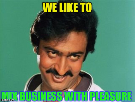 pervert look | WE LIKE TO MIX BUSINESS WITH PLEASURE | image tagged in pervert look | made w/ Imgflip meme maker