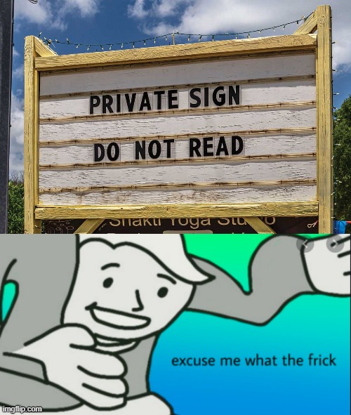 how do i not read sign? | image tagged in excuse me what the frick | made w/ Imgflip meme maker