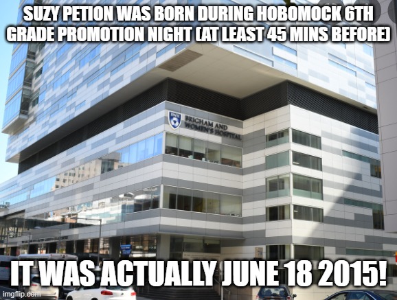 The day Suzy Petion was born (June 18 2015) | SUZY PETION WAS BORN DURING HOBOMOCK 6TH GRADE PROMOTION NIGHT (AT LEAST 45 MINS BEFORE); IT WAS ACTUALLY JUNE 18 2015! | image tagged in babies,born,autism,graduation | made w/ Imgflip meme maker