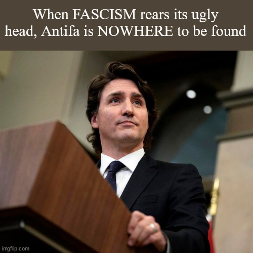 Fascist | When FASCISM rears its ugly head, Antifa is NOWHERE to be found | image tagged in fascist,antifa | made w/ Imgflip meme maker