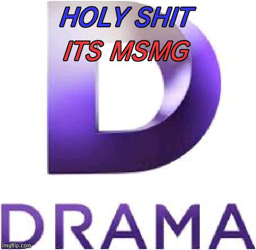 ITS MSMG; HOLY SHIT | image tagged in msmg | made w/ Imgflip meme maker