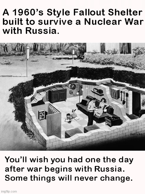 Be careful if you argue for war with Russia and are not prepared to survive a Nuclear Attack. | image tagged in memes,political | made w/ Imgflip meme maker