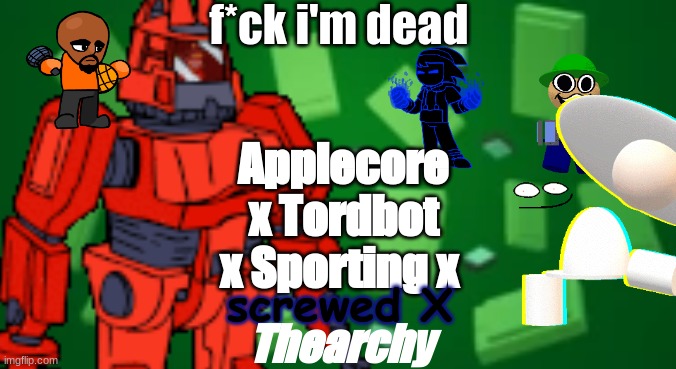 oh no oh no oh no | f*ck i'm dead; Applecore x Tordbot x Sporting x; screwed X; Thearchy | made w/ Imgflip meme maker