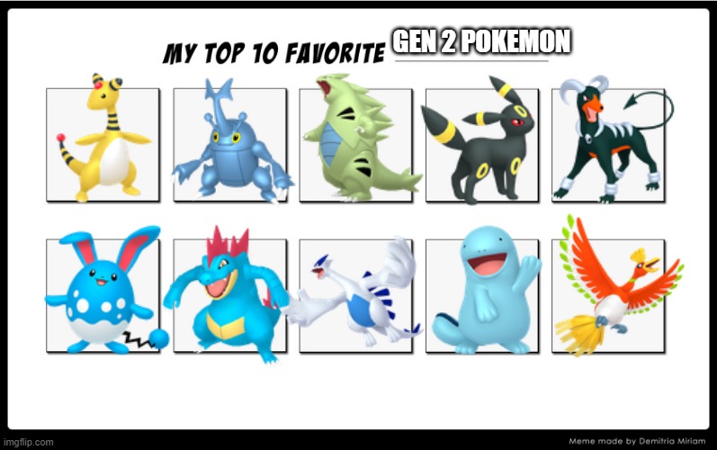 gen 2 pokemon | GEN 2 POKEMON | image tagged in my top 10 | made w/ Imgflip meme maker