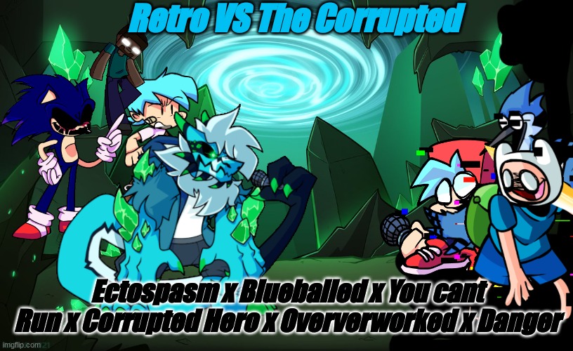 Here's My Ectospasm x random song thing | Retro VS The Corrupted; Ectospasm x Blueballed x You cant Run x Corrupted Hero x Oververworked x Danger | made w/ Imgflip meme maker