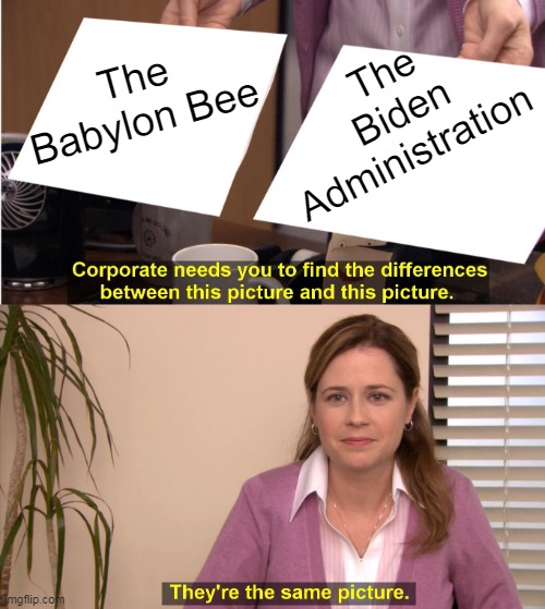 Getting Harder & Harder To Tell Them Apart . . . | The Babylon Bee; The Biden Administration | image tagged in they're the same picture,biden administration,democrats,the babylon bee,political humor,real satire | made w/ Imgflip meme maker
