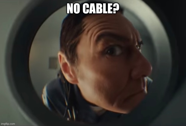 No bit- | NO CABLE? | image tagged in megamind,super bowl,commercials,bitches,memes,funny | made w/ Imgflip meme maker
