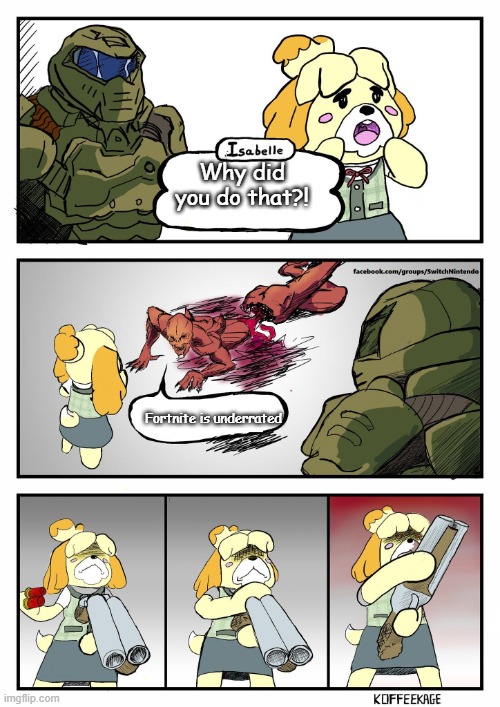 gam | Why did you do that?! Fortnite is underrated | image tagged in isabelle x doom | made w/ Imgflip meme maker