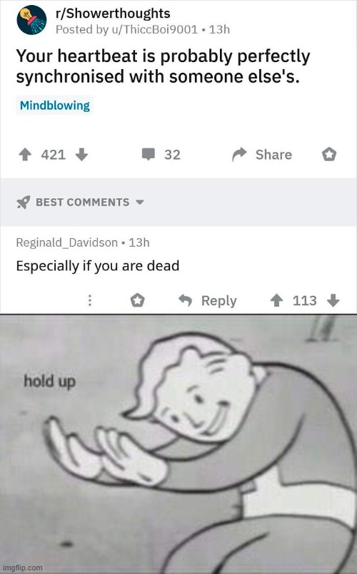 oh no | image tagged in fallout hold up,cursed comment,reddit,shower thoughts | made w/ Imgflip meme maker