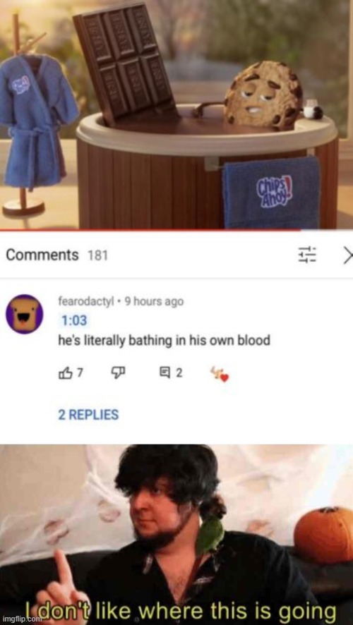 Uh oh | image tagged in i dont like where this is going jontron,cursed,cursed comment,chips ahoy | made w/ Imgflip meme maker