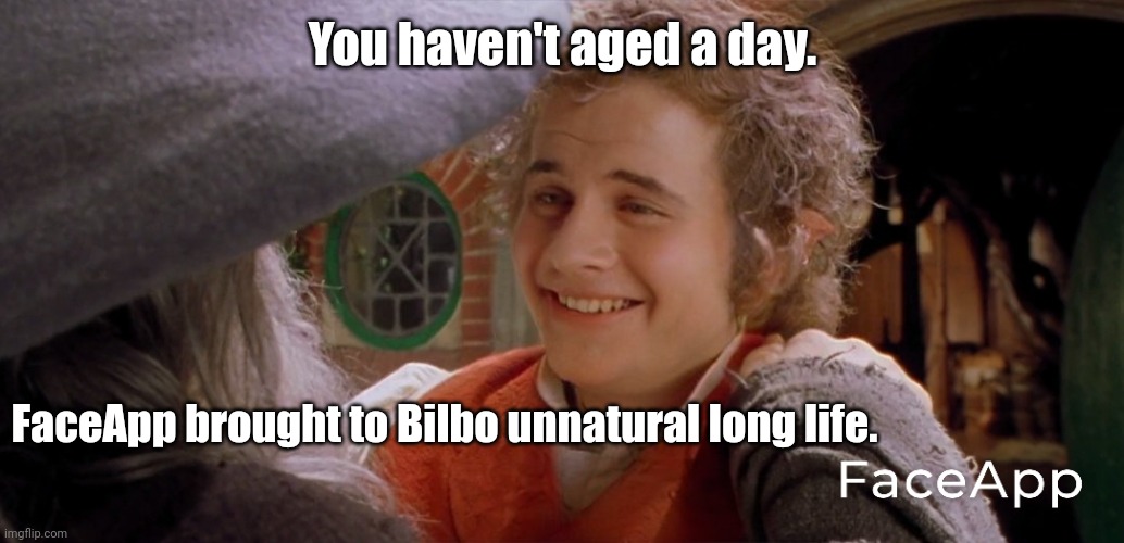 You haven't aged a day | You haven't aged a day. FaceApp brought to Bilbo unnatural long life. | image tagged in lord of the rings,bilbo baggins,bilbo,gandalf,lotr,memes | made w/ Imgflip meme maker