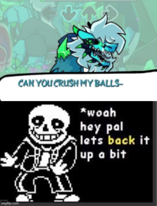 CAN YOU CRUSH MY BALLS-  (Retrospecter or smth, idk I'm not an fnf fan) | image tagged in whoa hey pal let's back it up a bit,whoa whoa whoa hey hey hey | made w/ Imgflip meme maker