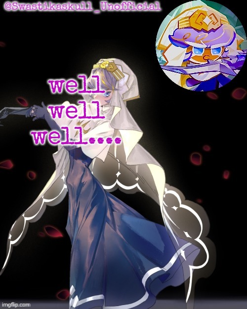 S-skull pastry temp ty sayori | well well well.... | image tagged in s-skull pastry temp ty sayori | made w/ Imgflip meme maker