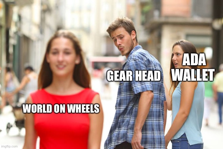 Distracted Boyfriend | ADA WALLET; GEAR HEAD; WORLD ON WHEELS | image tagged in memes,distracted boyfriend | made w/ Imgflip meme maker