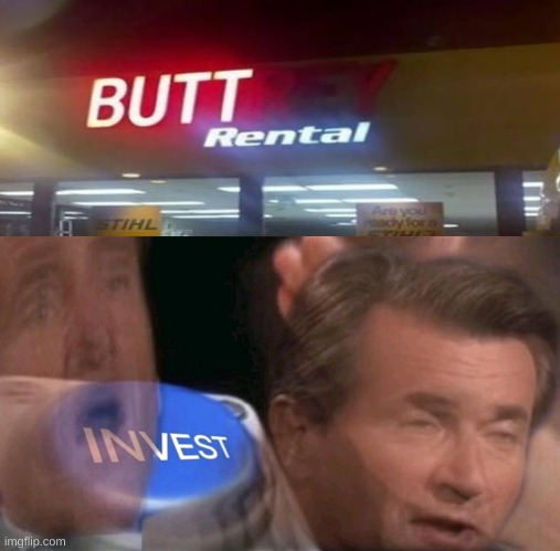 I need to find this place | image tagged in invest button | made w/ Imgflip meme maker