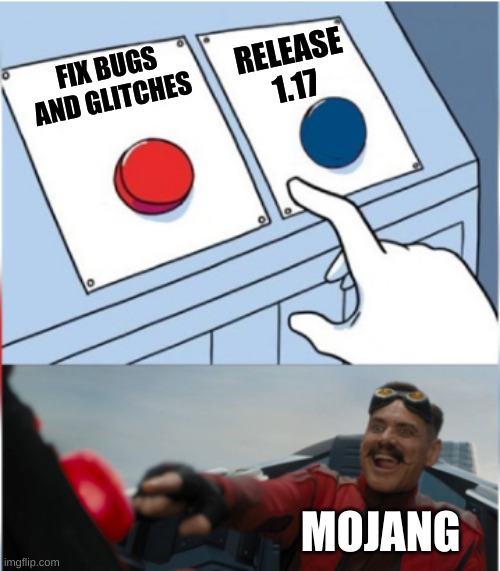 Robotnik Pressing Red Button | RELEASE 1.17; FIX BUGS AND GLITCHES; MOJANG | image tagged in robotnik pressing red button,minecraft | made w/ Imgflip meme maker