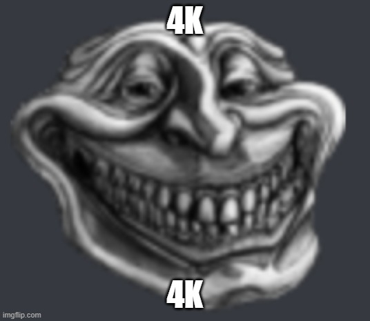 4k | 4K; 4K | image tagged in 4k | made w/ Imgflip meme maker