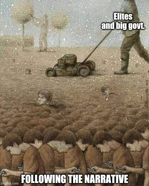 Mowing down freedom |  Elites and big govt. FOLLOWING THE NARRATIVE | image tagged in censorship,elite,agenda,big government,deep state,social media | made w/ Imgflip meme maker