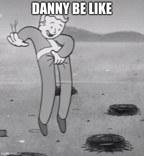 Well, back to masterbating. | DANNY BE LIKE | image tagged in well back to masterbating | made w/ Imgflip meme maker