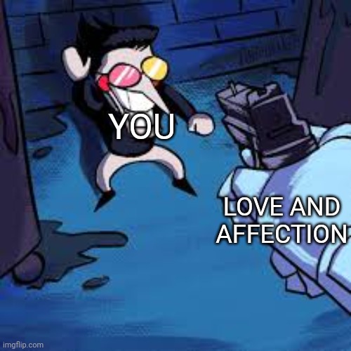 ❤ | YOU; LOVE AND AFFECTION | image tagged in spamton gun,love,affection | made w/ Imgflip meme maker