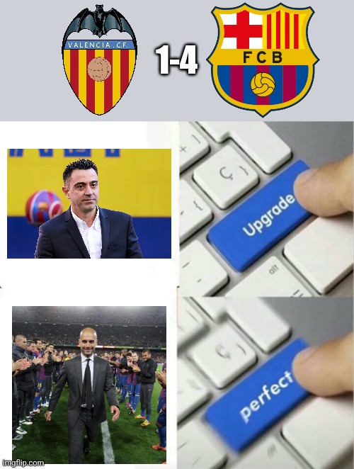 Valencia 1-4 Barca | 1-4 | image tagged in upgraded to perfection,valencia,barcelona,laliga,futbol,memes | made w/ Imgflip meme maker
