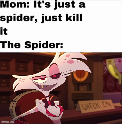 when you try to kill a spider | image tagged in hazbin hotel,angel dust,spider | made w/ Imgflip meme maker