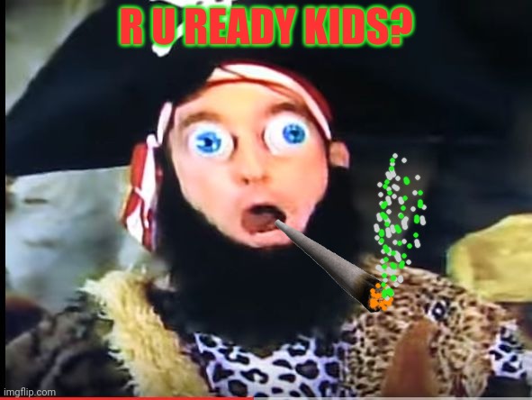 Patchy | R U READY KIDS? | image tagged in patchy | made w/ Imgflip meme maker