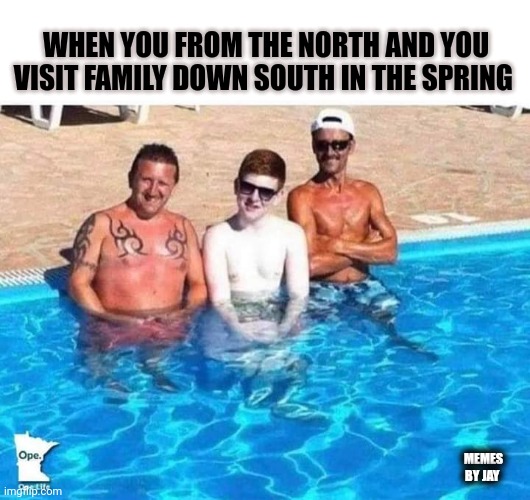 Get out the sunscreen |  WHEN YOU FROM THE NORTH AND YOU VISIT FAMILY DOWN SOUTH IN THE SPRING; MEMES BY JAY | image tagged in northern boy,sun,white,sunglasses,it puts the lotion on the skin | made w/ Imgflip meme maker