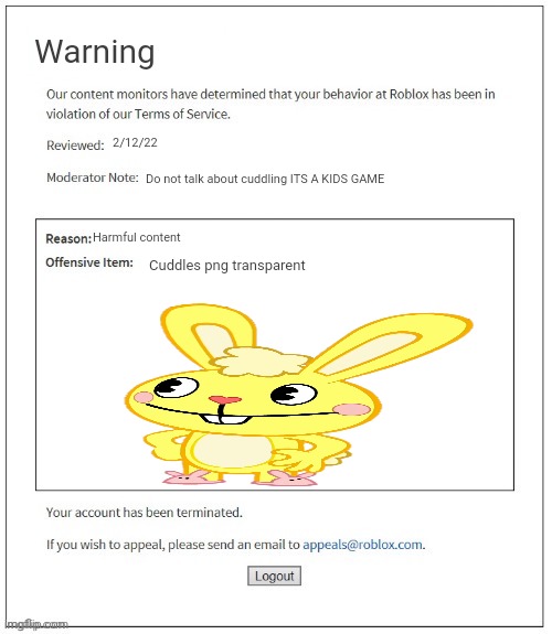 What a dumbass warning | Warning; 2/12/22; Do not talk about cuddling ITS A KIDS GAME; Harmful content; Cuddles png transparent | image tagged in moderation system,htf,cuddles,roblox | made w/ Imgflip meme maker