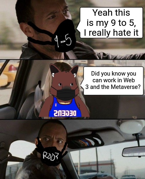 Rock digivole into the metaverse | Yeah this is my 9 to 5, I really hate it; Did you know you can work in Web 3 and the Metaverse? | image tagged in memes,the rock driving,nft,crypto,metaverse,rootroop | made w/ Imgflip meme maker